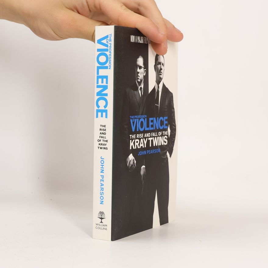 John Pearson The Profession of Violence. The Rise and Fall of the Kray Twins