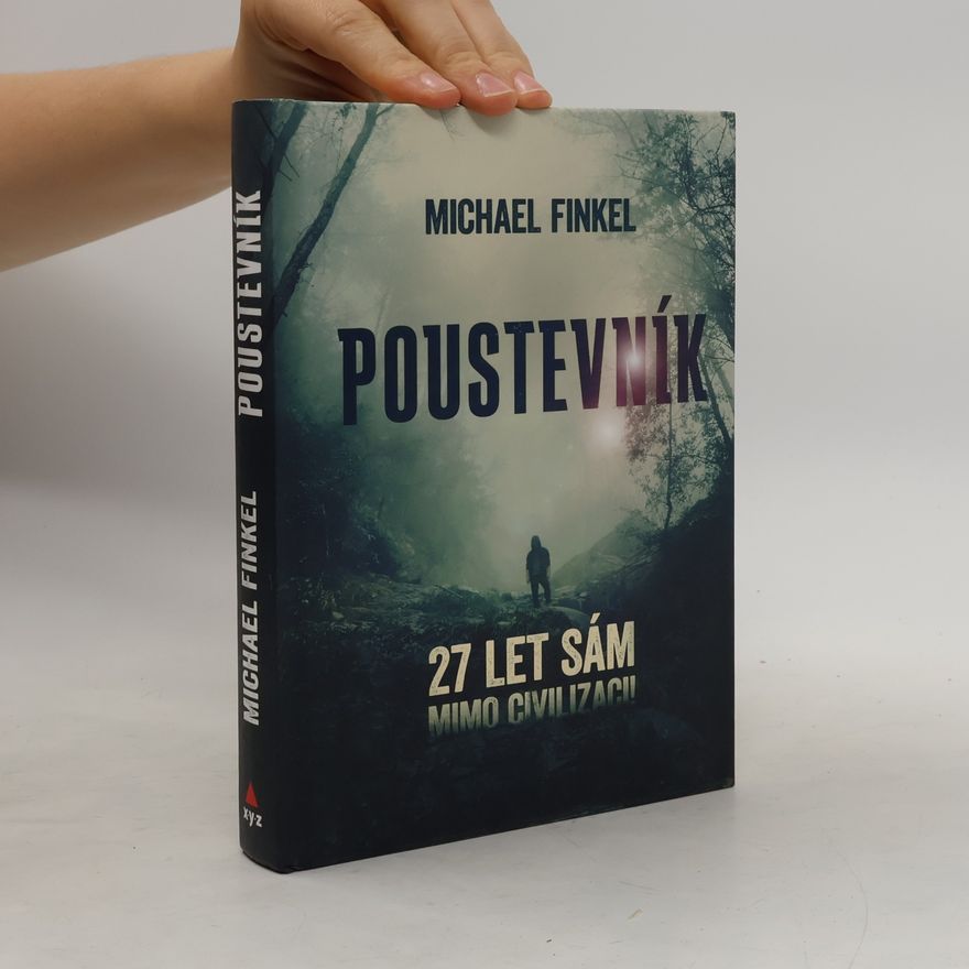Michael Finkel Poustevník : 27 let sám mimo civilizaci