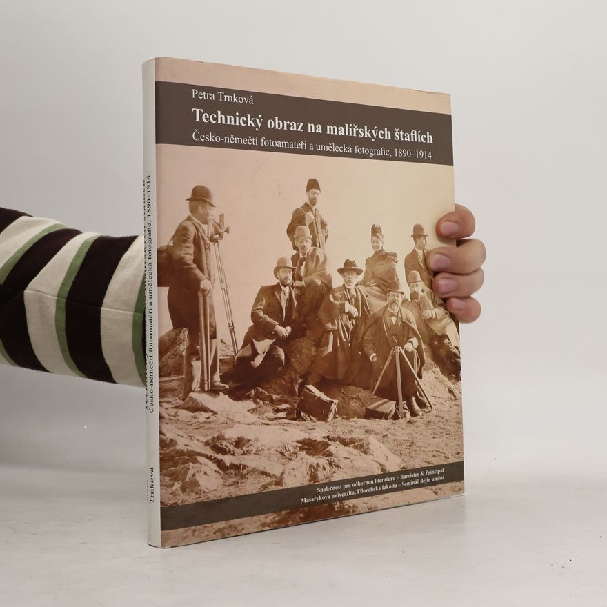 Petra Trnková Technický obraz na malířských štaflích. Česko-němečtí fotoamatéři a umělecká fotografie 1890-1914