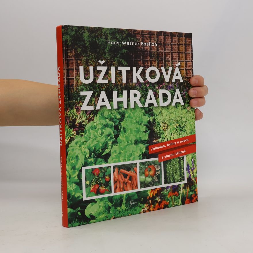 Marcela Dohnalová Užitková zahrada : zelenina, byliny a ovoce z vlastní sklizně