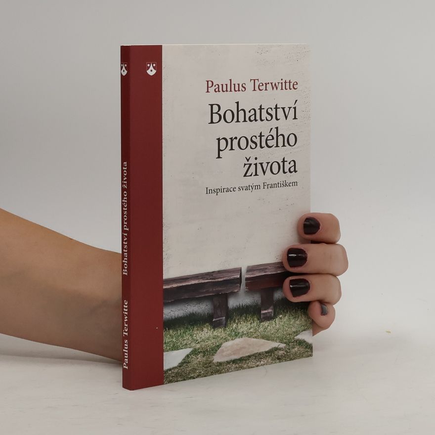 Paulus Terwitte Bohatství prostého života: Inspirace svatým Františkem