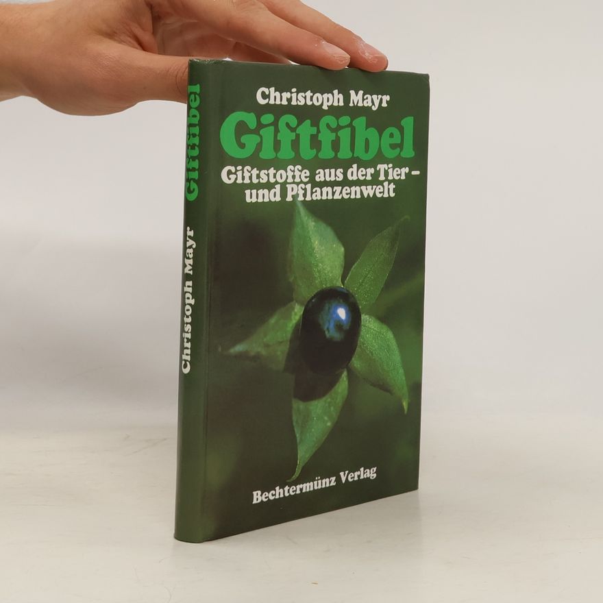 Christoph Mayr Giftfibel. Giftstoffe aus der Tier und Pflanzenwelt (Toxiny ze světa zvířat a rostlin)