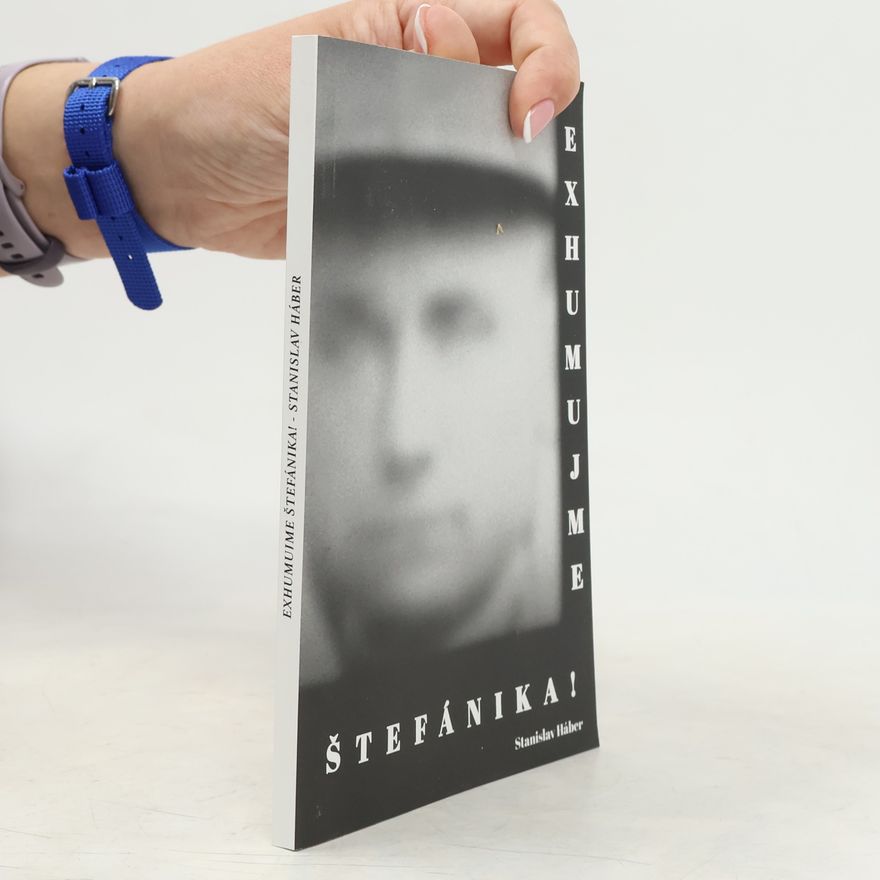 Stanislav Háber Exhumujme Štefánika!