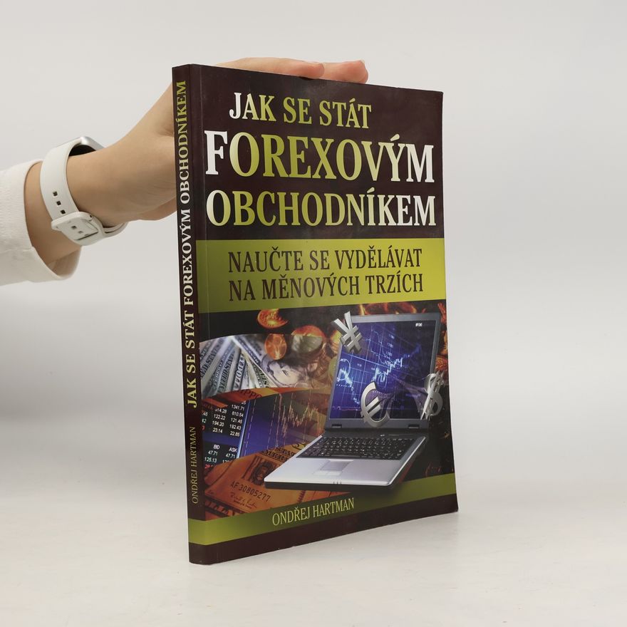 Ondřej Hartman Jak se stát forexovým obchodníkem. Naučte se vydělávat na měnových trzích