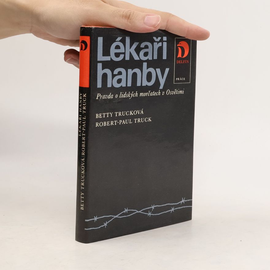 Robert-Paul Truck Lékaři hanby. Pravda o lidských morčatech v Osvětimi