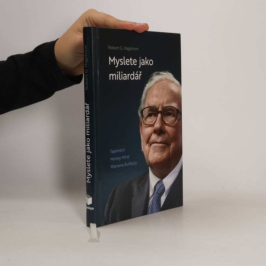 Robert G. Hagstrom Myslete jako miliardář : tajemství Money Mind Warrena Buffetta