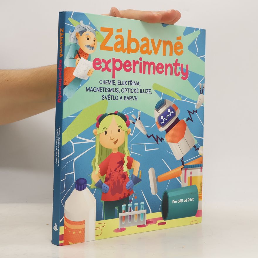 Jana Ohnesorg Zábavné experimenty : chemie, elektřina a magnetismus, optické iluze, světlo a barvy