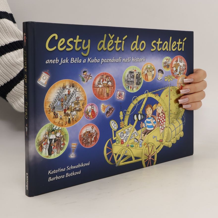 Schwabiková Kateřina Cesty dětí do staletí aneb Jak Běla a Kuba poznávali naši historii