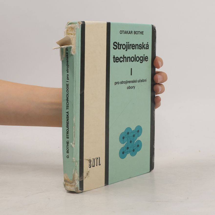 Otakar Bothe Strojírenská technologie I : Pro strojírenské učební obory