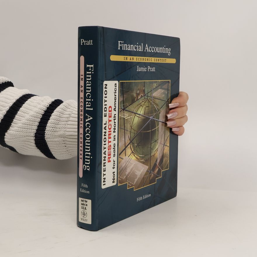 Jamie Pratt Financial Accounting In An Economic Context, Fifth Edition, International Edition