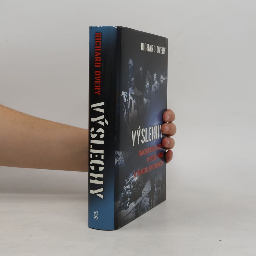 Richard Overy Výslechy: nacistická elita v roce 1945 v rukou spojenců