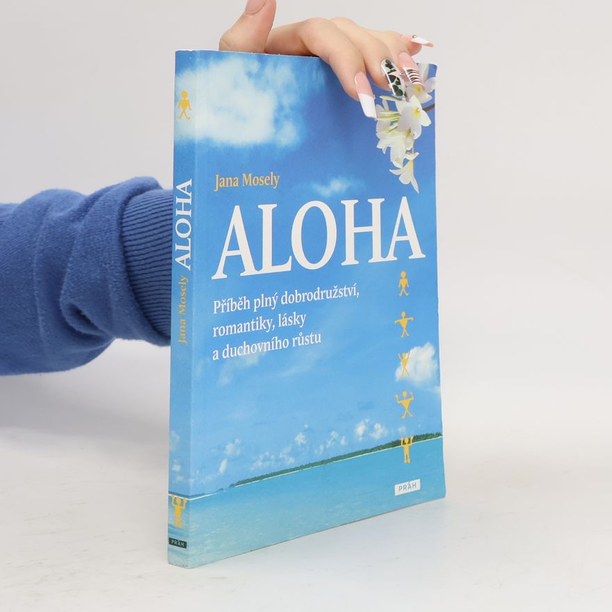 Jana Mosely Aloha - Příběh plný dobrodružství, romantiky, lásky a duchovního růstu