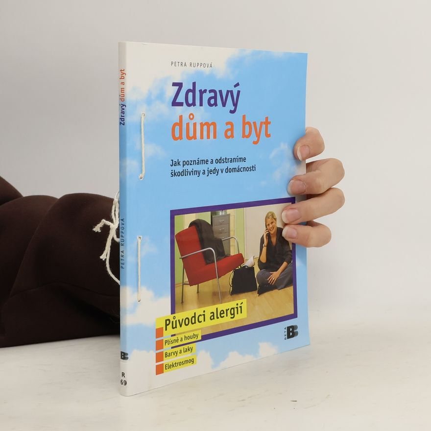 Petra Rupp Zdravý dům a byt: Jak poznáme a odstraníme škodliviny a jedy v domácnosti