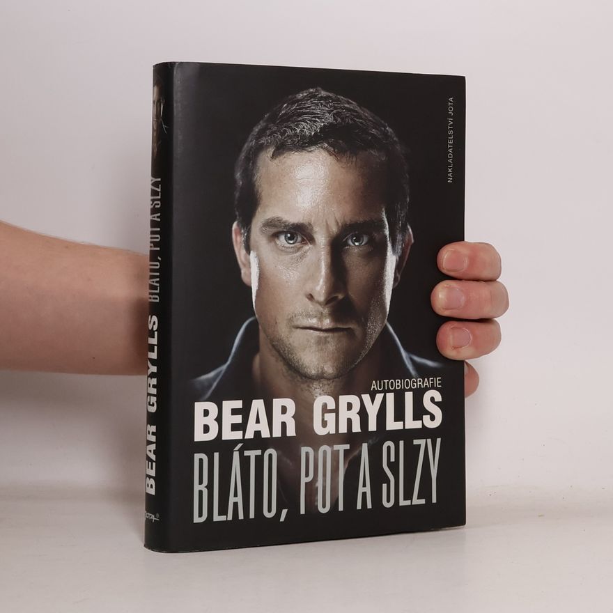 Bear Grylls Bláto, pot a slzy: Autobiografie