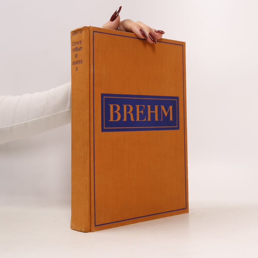 Alfred Edmund Brehm Brehmův život zvířat IV. Savci 2