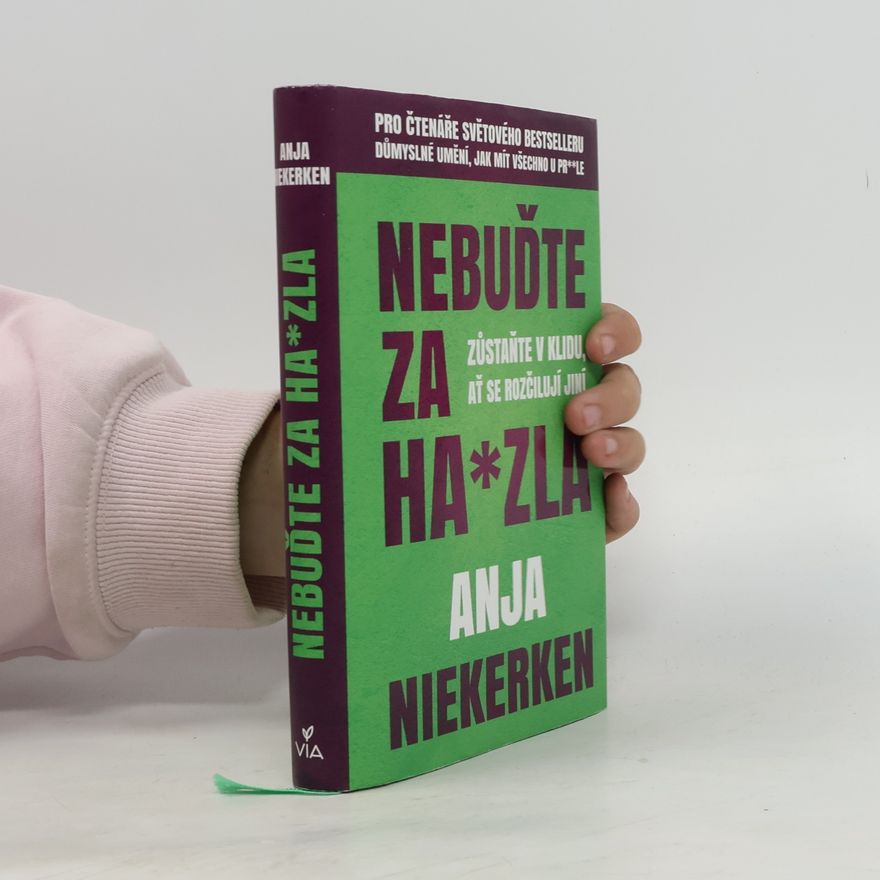 Anja Niekerken Nebuďte za ha*zla : zůstaňte v klidu, ať se rozčilují jiní