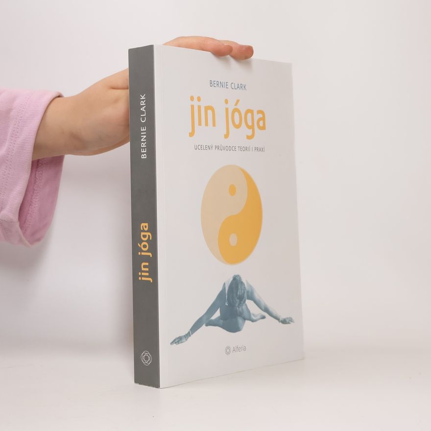Bernie Clark Jin jóga : ucelený průvodce teorií i praxí