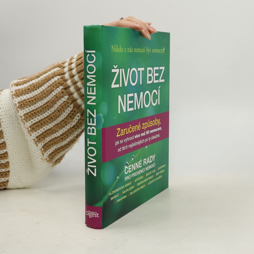 Debra L. Gordon Život bez nemocí : Zaručené způsoby, jak se vyhnout více než 90 nemocem, od těch nejběžnějších po ty závažné