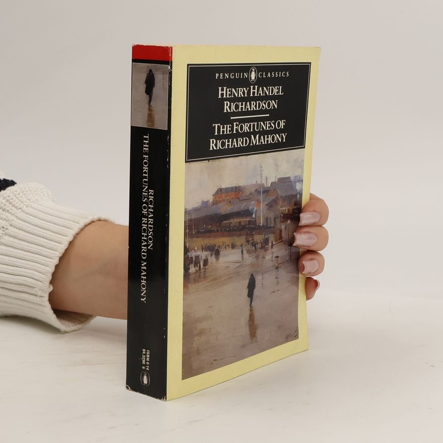Henry Handel Richardson Penguin Classics: The Fortunes of Richard Mahony