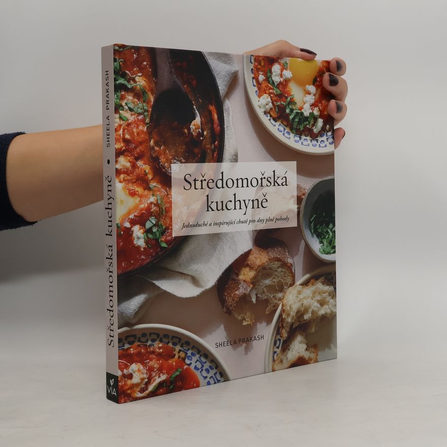 Sheela Prakash Středomořská kuchyně : jednoduché a inspirativní chutě pro dny plné pohody