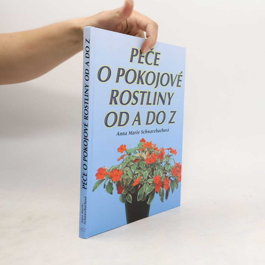 Anna Marie Schwarzbach Péče o pokojové rostliny od A do Z