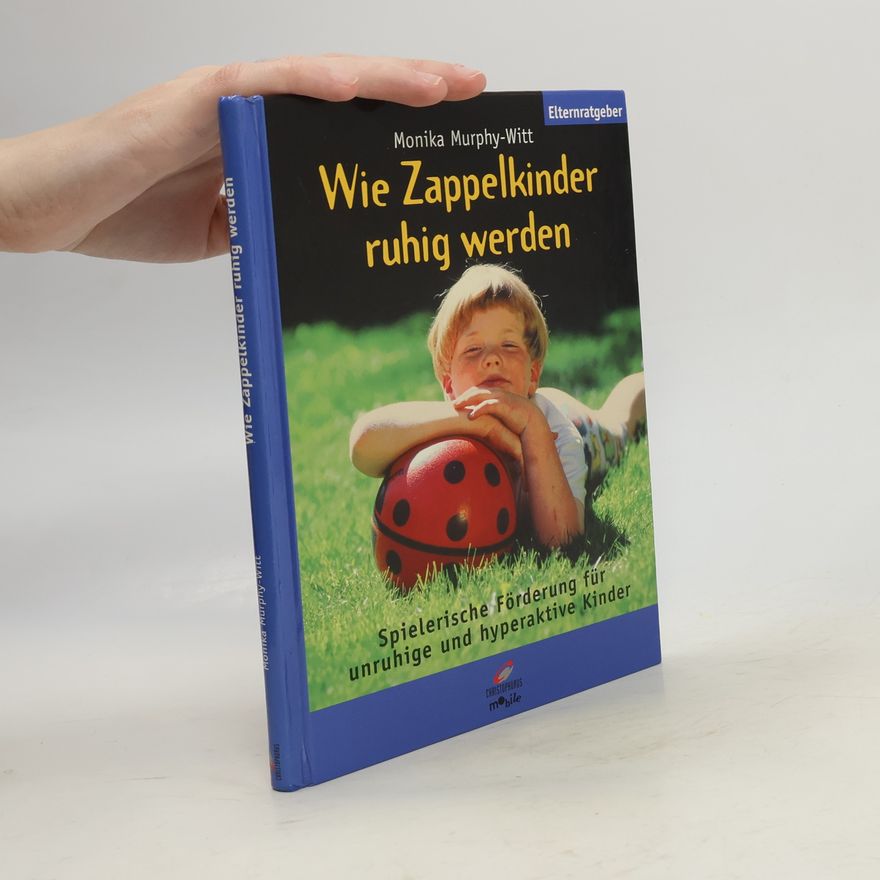 Monika Murphy Witt Wie Zappelkinder ruhig werden. Spielerische Förderung für unruhige und hyperaktive Kinder.
