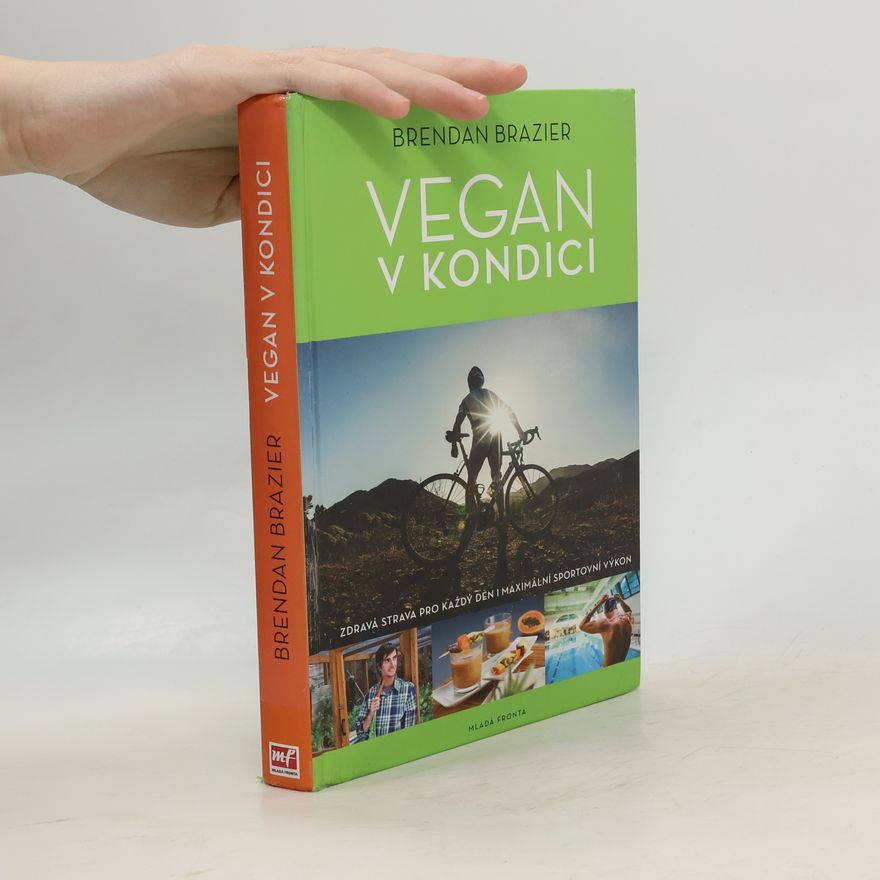 Brendan Brazier Vegan v kondici: Průvodce rostlinnou výživou pro optimální výkony ve sportu i v životě
