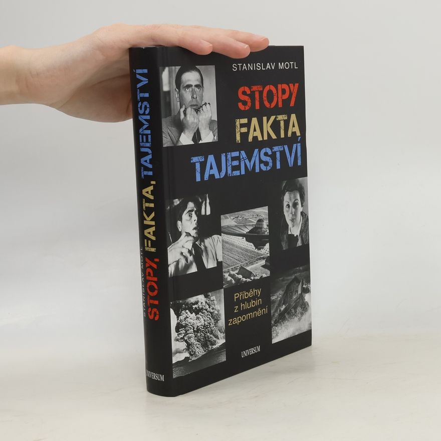 Stanislav Motl Stopy, fakta, tajemství. Příběhy z hlubin zapomnění