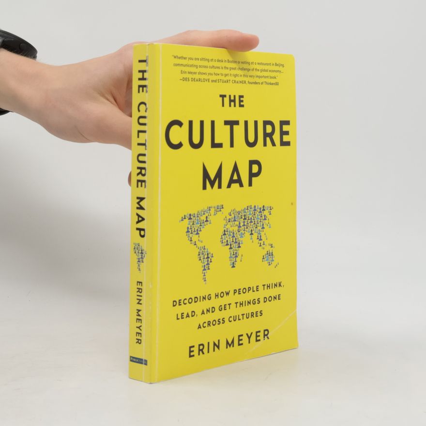 Erin Meyer The Culture Map. Decoding How People Think, Lead and Get Things Done Across Cultures