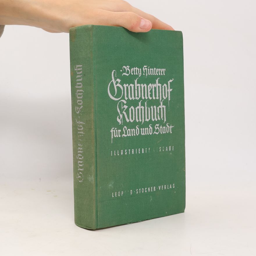 Betty Hinterer Grabnerhof. Kochbuch für Land und Stadt