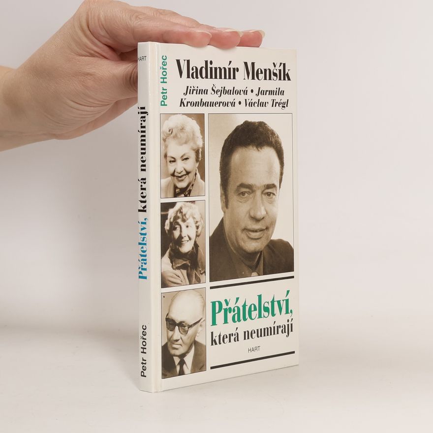 Petr Hořec Přátelství, která neumírají. Vladimír Menšík, Jiřina Šejbalová, Jarmila Kronbauerová, Václav Trégl