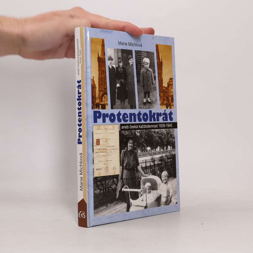 Marie Michlová Protentokrát aneb Česká každodennost 1939-1945
