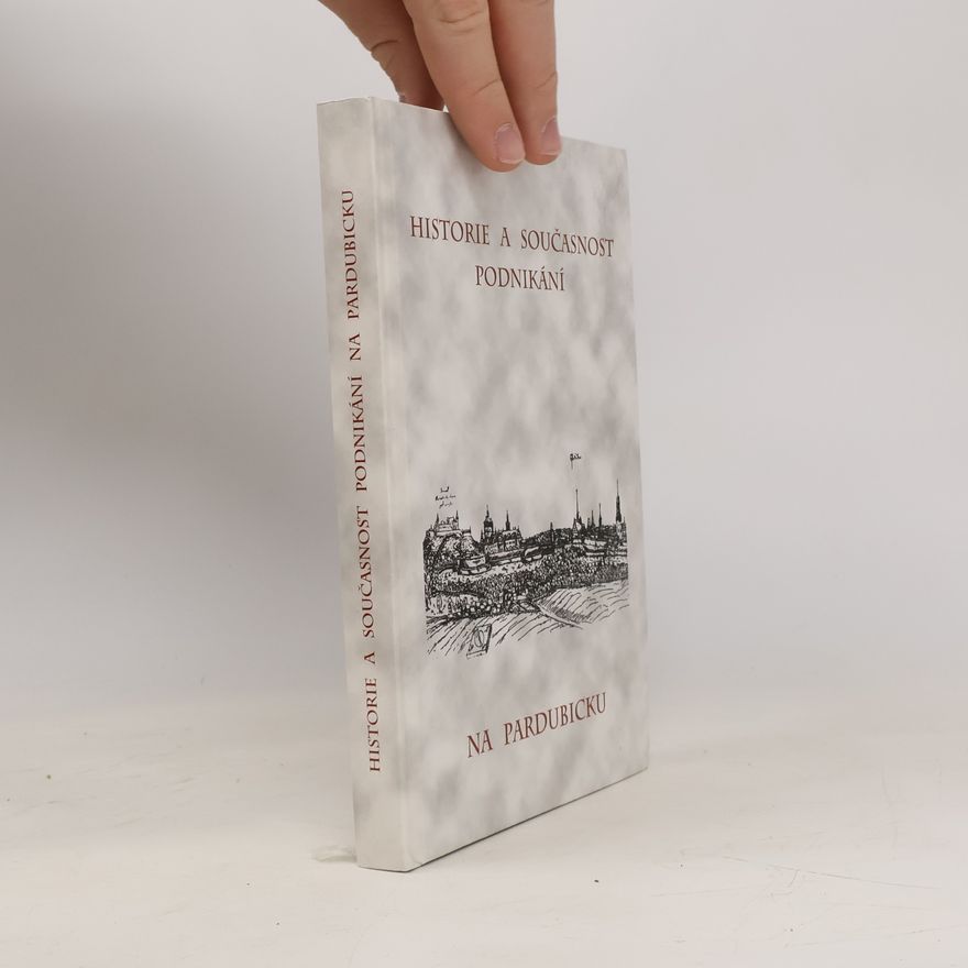 Various authors Historie a současnost podnikání na Pardubicku