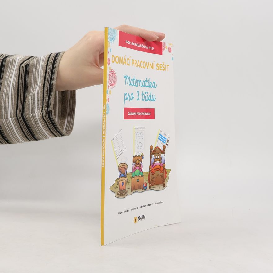 Michaela Beck Matematika pro 3. třídu : domácí pracovní sešit : zábavné procvičování