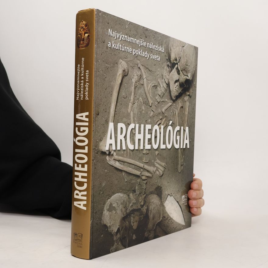 Aedeen Cremin Archeológia - Najvýznamnejšie náleziská a kultúrne poklady sveta