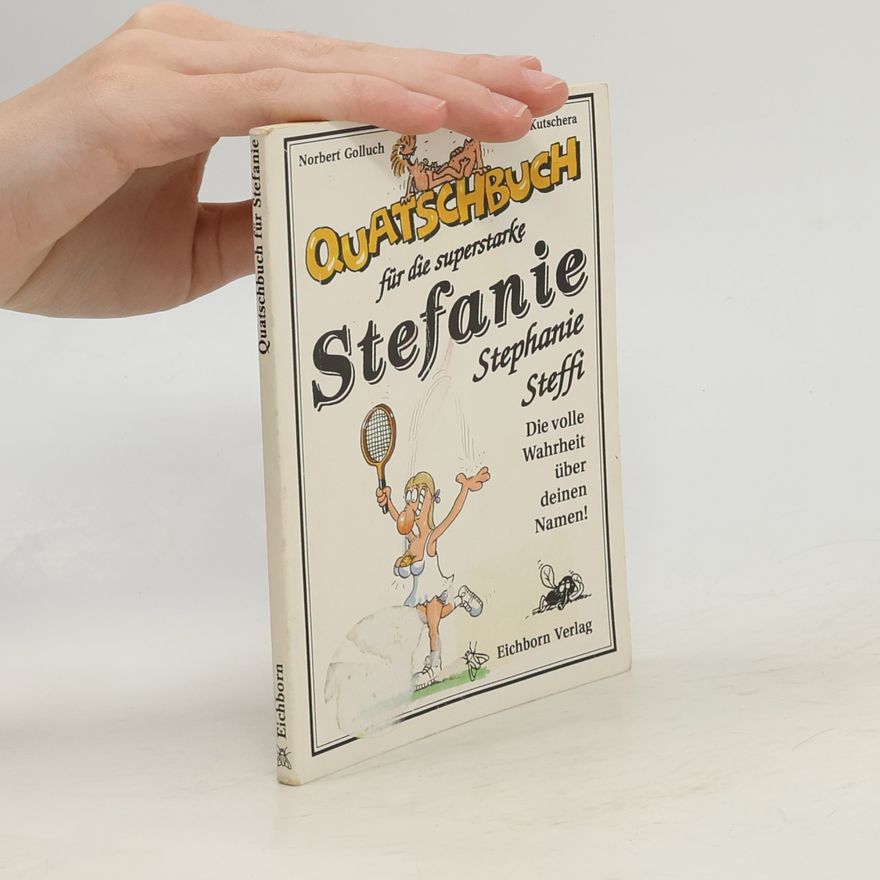 Kutscherä Quatschbuch für die superstarke Stephanie /Steffi: Die volle Wahrheit über deinen Namen!