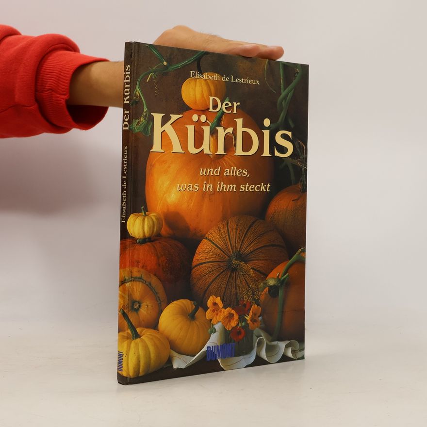 Elisabeth de Lestrieux Der Kürbis und alles, was in ihm steckt