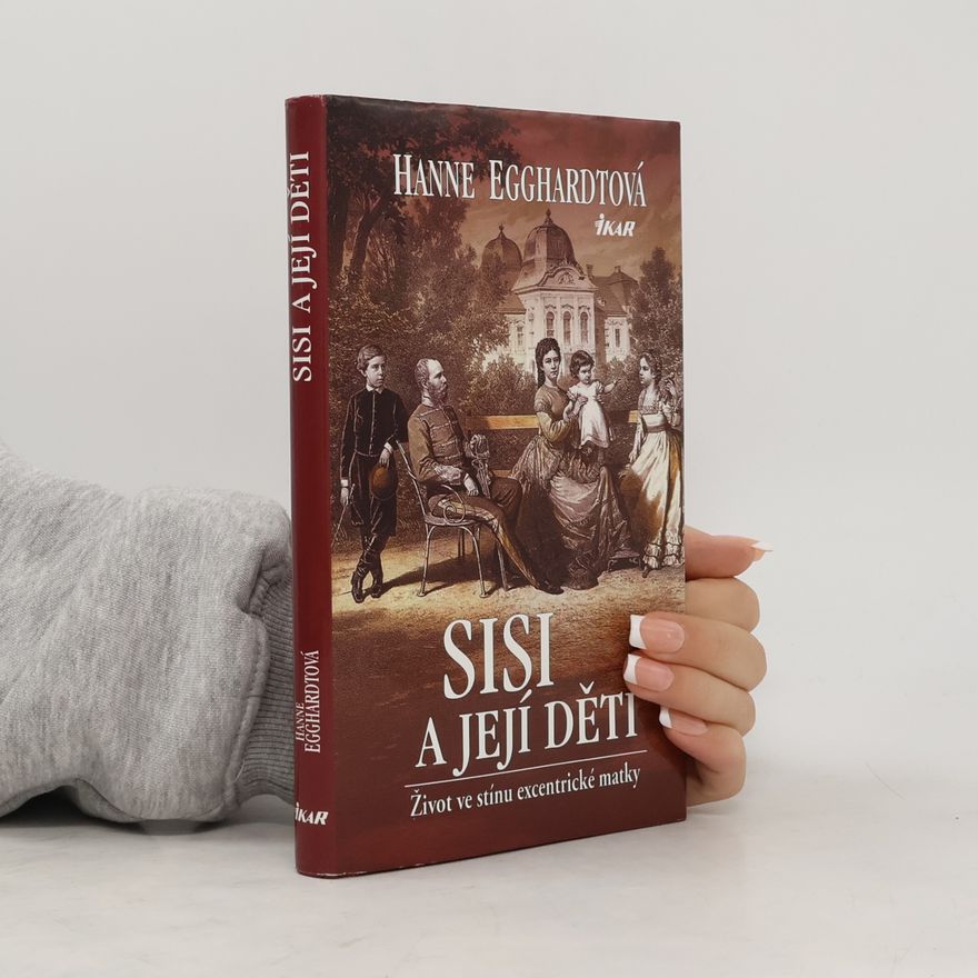 Hanne Egghardt Sisi a její děti : život ve stínu excentrické matky