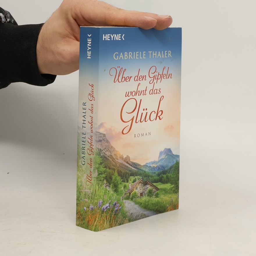 Gabriele Thaler Über den Gipfeln wohnt das Glück