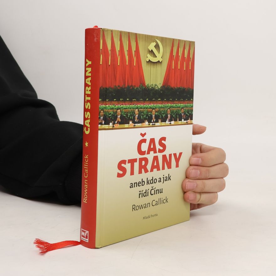 Rowan Callick Čas strany, aneb, Kdo a jak řídí Čínu