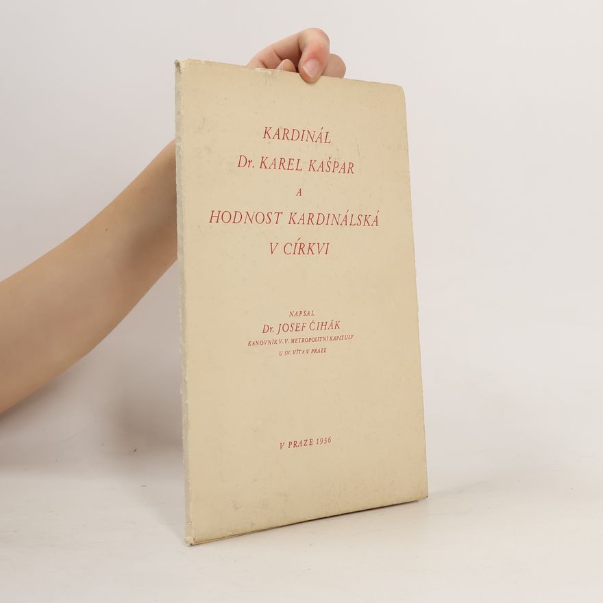Dr. Josef Čihák Kardinál Dr. Karel Kašpar a hodnost kardinálská v církvi
