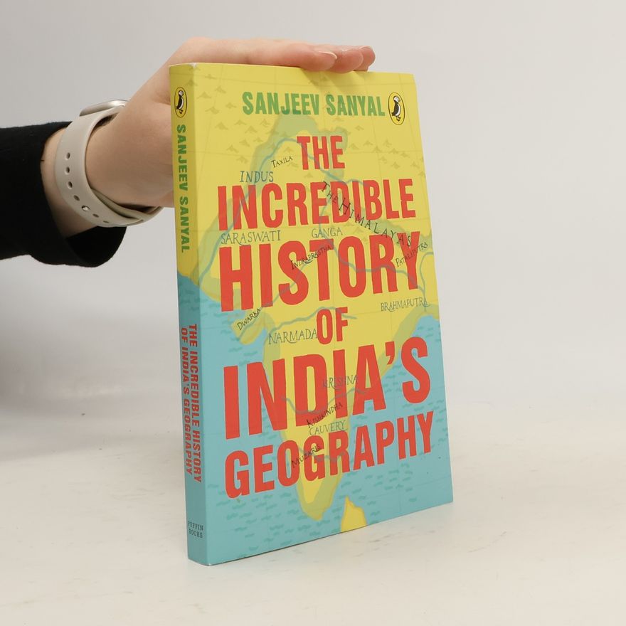 Sanjeev Sanyal The Incredible History of India'a Geography