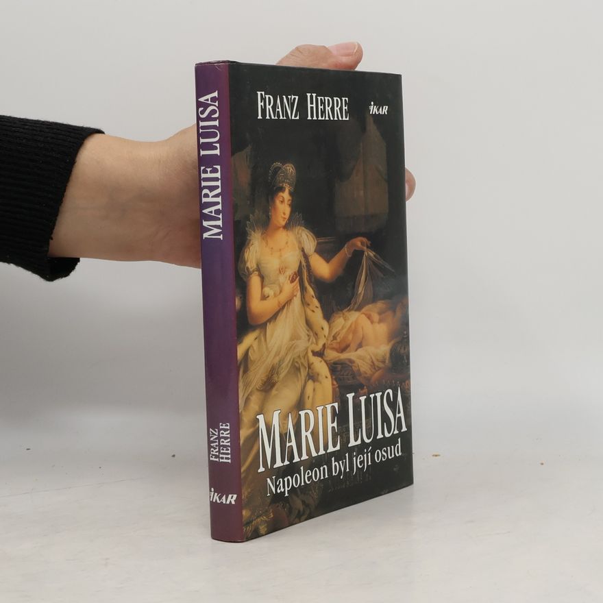 Franz Herre Marie Luisa. Napoleon byl její osud