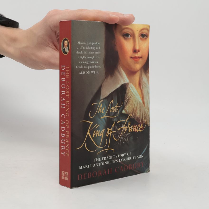 Deborah Cadbury The Lost King of France