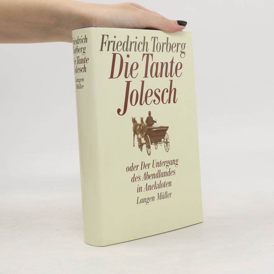 Friedrich Torberg Die Tante Jolesch oder Abendlandes in Anekdoten