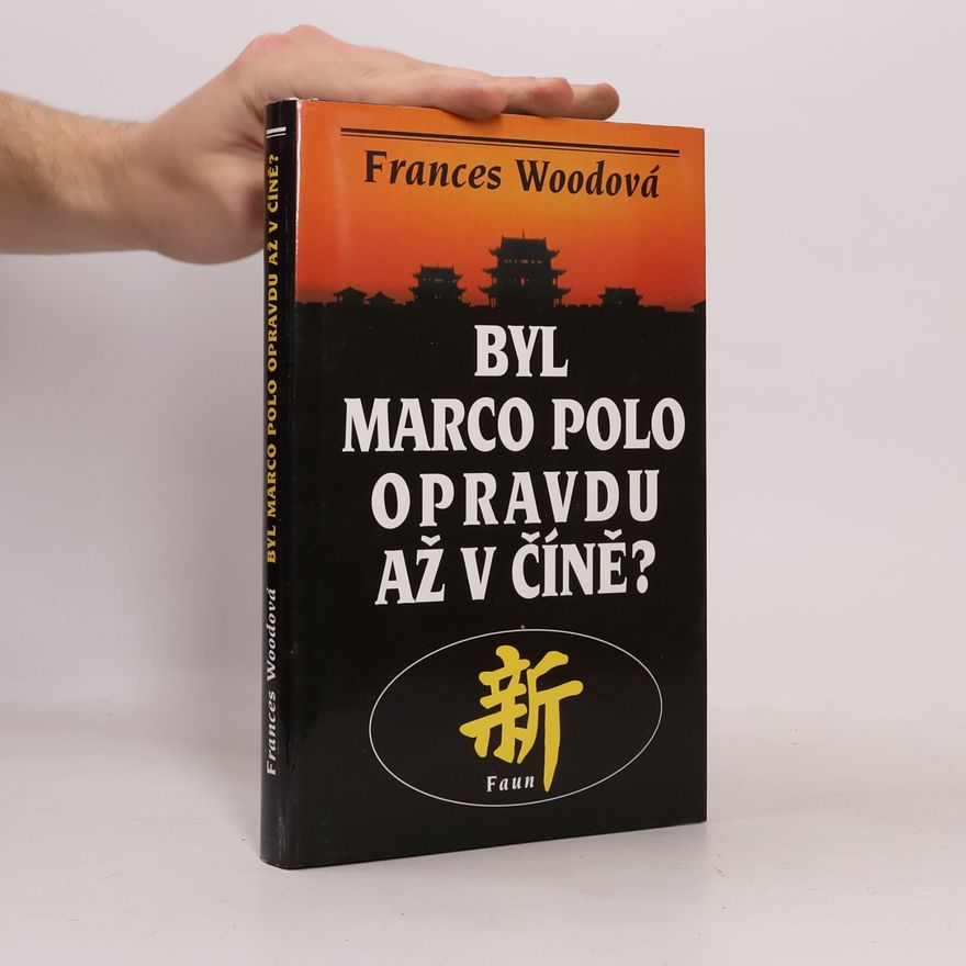 Frances Wood Byl Marco Polo opravdu až v Číně?