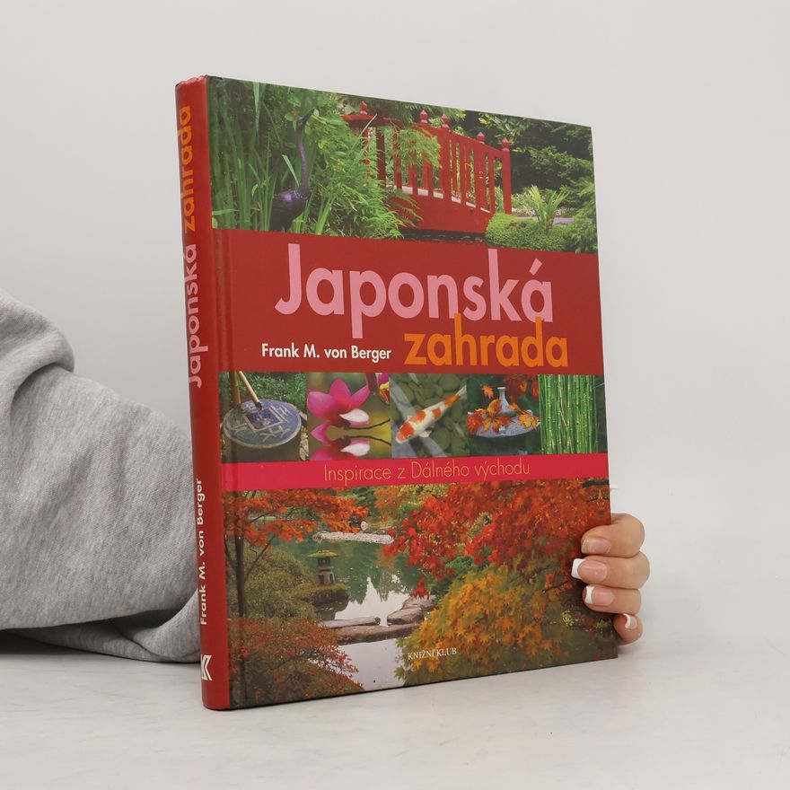 Frank von Berger Japonská zahrada : inspirace z Dálného východu