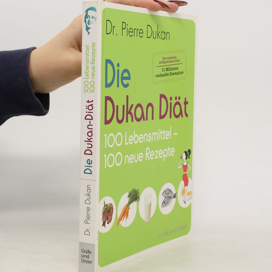 Pierre Dukan Die Dukan-Diät, 100 Lebensmittel - 100 neue Rezepte