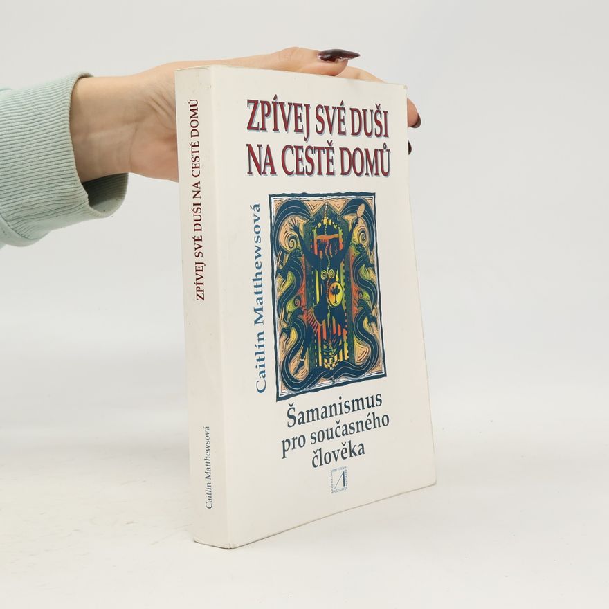 Caitlin Matthews Zpívej své duši na cestě domů : šamanismus pro současného člověka