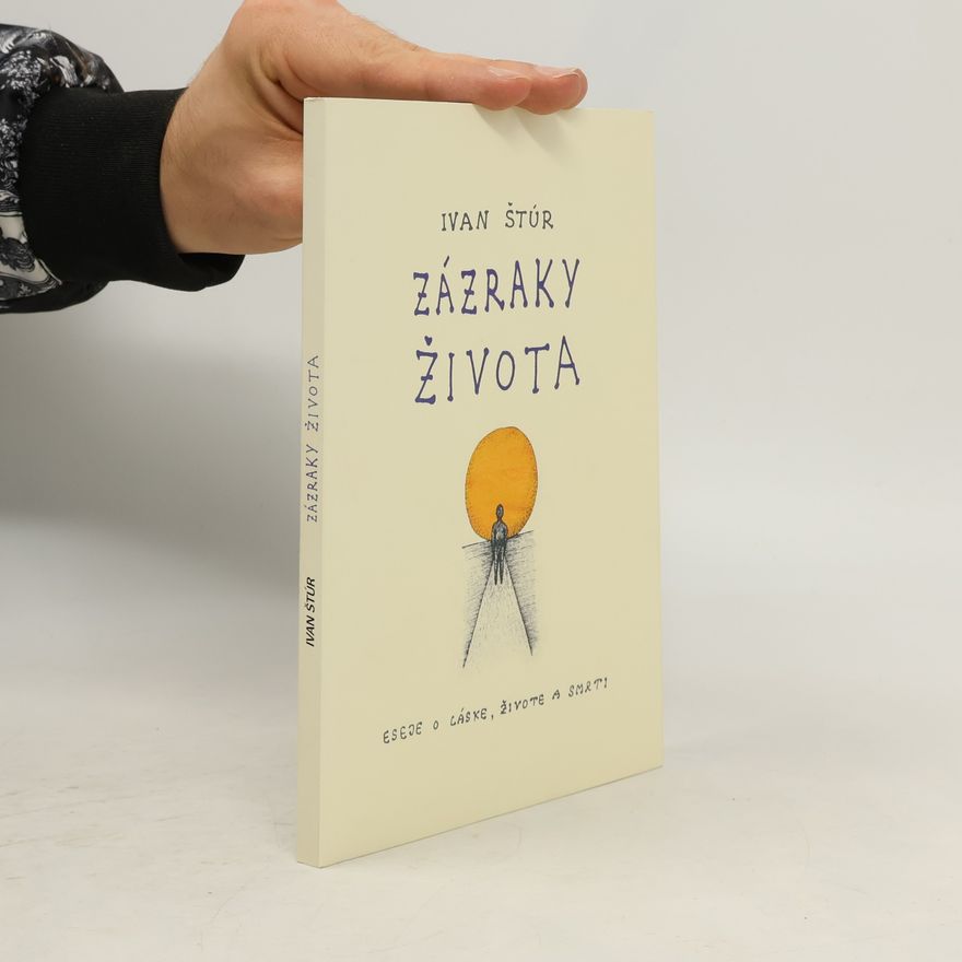 Ivan Štúr Zázraky života : eseje o láske, živote a smrti